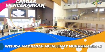 CERDAS MENCERAHKAN | WISUDA MADRASAH MU’ALLIMAT MUHAMMADIYAH