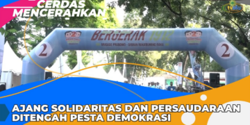 CERDAS MENCERAHKAN I AJANG SOLIDARITAS DAN PERSAUDARAAN DITENGAH PESTA DEMOKRASI