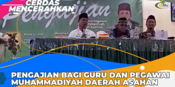 CERDAS MENCERAHKAN – PENGAJIAN BAGI GURU DAN PEGAWAI MUHAMMADIYAH DAERAH ASAHAN