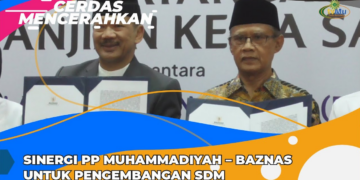 CERDAS MENCERAHKAN | SINERGI PP MUHAMMADIYAH DAN BAZNAS UNTUK PENGEMBANGAN SUMBER DAYA MANUSIA